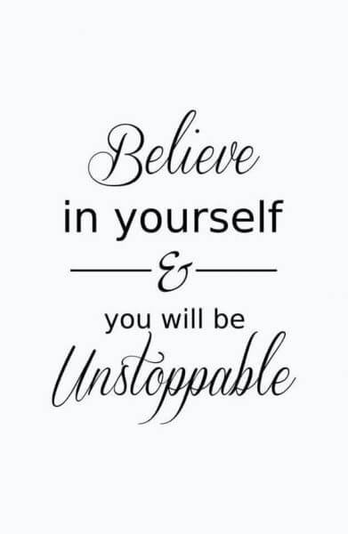 Believe In Yourself & You Will Be Unstoppable.