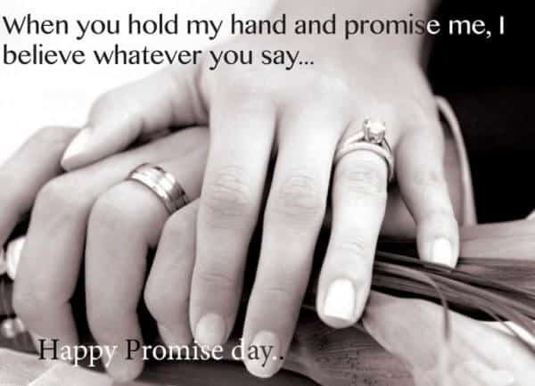 When you hold my hand and promise me, I believe whatever you say..