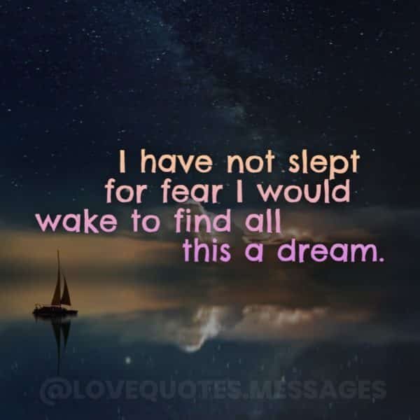 I have not slept for fear I would wake to find all this a dream. #Love