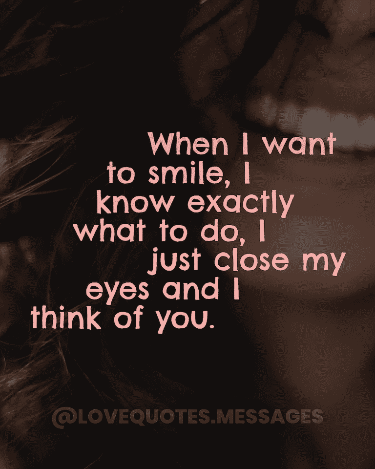 When I want to smile - 50 Thinking Of You Messages | Love Quotes For Her - Beautiful Messages